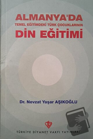 Almanya'da Temel Eğitimdeki Türk Çocuklarının Din Eğitimi - Nevzat Yaş