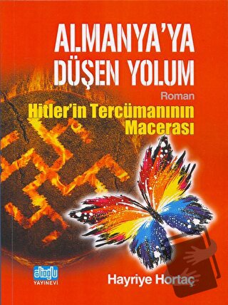 Almanya'ya Düşen Yolum - Hitlerin Tercümanının Macerası - Hayriye Hort