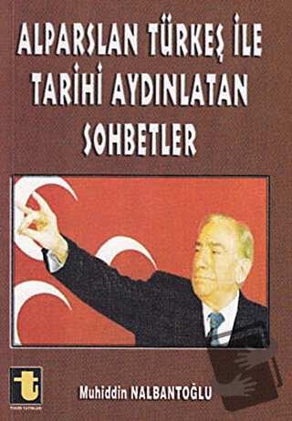 Alparslan Türkeş ile Tarihi Aydınlatan Sohbetler, Muhiddin Nalbantoğlu