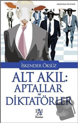 Alt Akıl: Aptallar ve Diktatörler - İskender Öksüz - Panama Yayıncılık