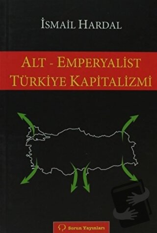 Alt - Emperyalist Türkiye Kapitalizmi - İsmail Hardal - Sorun Yayınlar