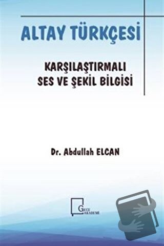 Altay Türkçesi - Karşılaştırmalı Ses ve Şekil Bilgisi - Abdullah Elcan