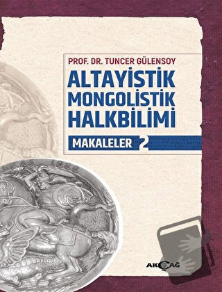 Altayistik Mongolistik Halkbilimi Makaleler 2 - Tuncer Gülensoy - Akça