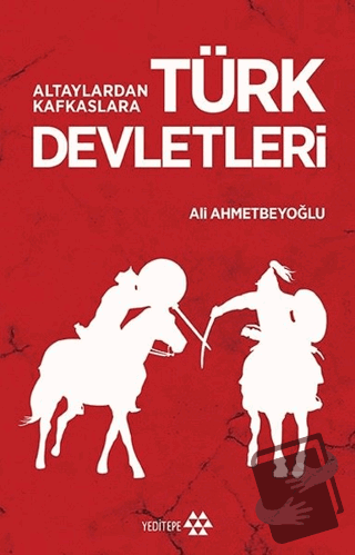 Altaylardan Kafkaslara Türk Devletleri - Ali Ahmetbeyoğlu - Yeditepe Y