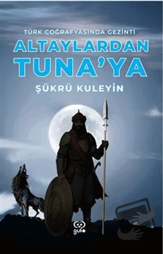 Altaylardan Tuna'ya Türk Coğrafyasında Gezinti - Şükrü Kuleyin - Gufo 