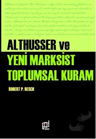 Althusser ve Yeni Marksist Toplumsal Kuram - Robert Paul Resch - Pales