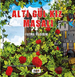 Altı Gül Kız Masalı - Fatma Yıldırım - Tilki Kitap - Fiyatı - Yorumlar