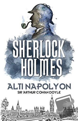 Altı Napolyon - Sherlock Holmes - Sir Arthur Conan Doyle - Halk Kitabe