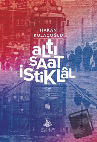 Altı Saat İstiklal - Hakan Kulaçoğlu - Yitik Ülke Yayınları - Fiyatı -