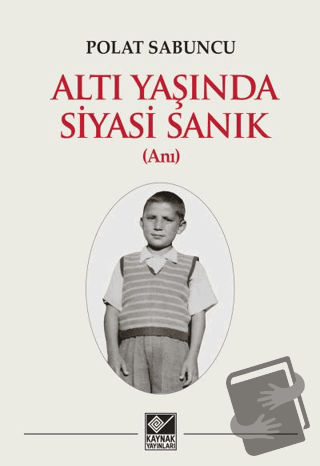 Altı Yaşında Siyasi Sanık - Polat Sabuncu - Kaynak Yayınları - Fiyatı 