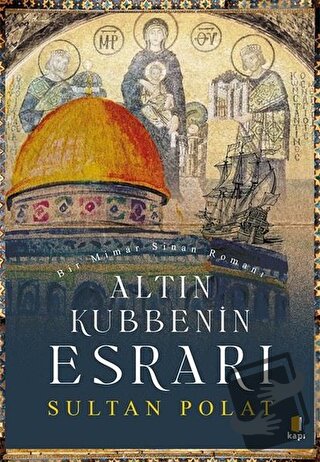 Altın Kubbenin Esrarı - Sultan Polat - Kapı Yayınları - Fiyatı - Yorum