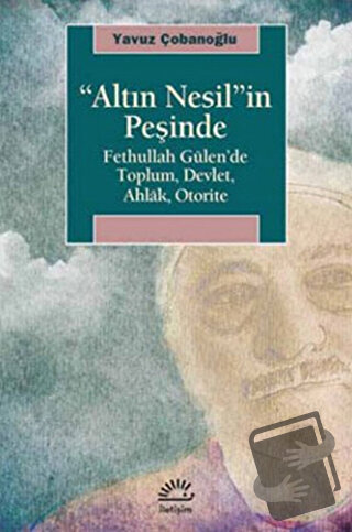 Altın Nesil’in Peşinde - Yavuz Çobanoğlu - İletişim Yayınevi - Fiyatı 