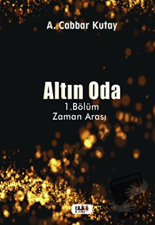 Altın Oda - 1.Bölüm Zaman Arası - A. Cabbar Kutay - Tilki Kitap - Fiya