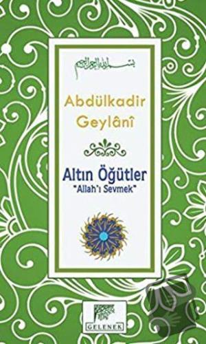 Altın Öğütler - Allah’ı Sevmek (Ciltli) - Abdülkadir Geylani - Gelenek