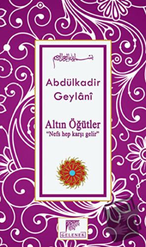 Altın Öğütler - Nefs Hep Karşı Gelir (Ciltli) - Abdülkadir Geylani - G