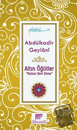 Altın Öğütler - Rızkını Dert Etme (Ciltli) - Abdülkadir Geylani - Gele