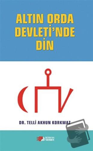 Altın Orda Devleti'nde Din - Telli Akhun Korkmaz - Berikan Yayınevi - 