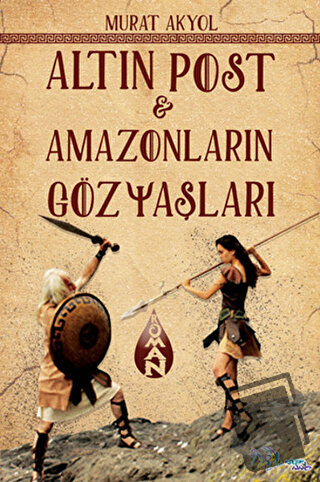 Altın Post ve Amazonların Gözyaşları - Murat Akyol - Kültür Ajans Yayı