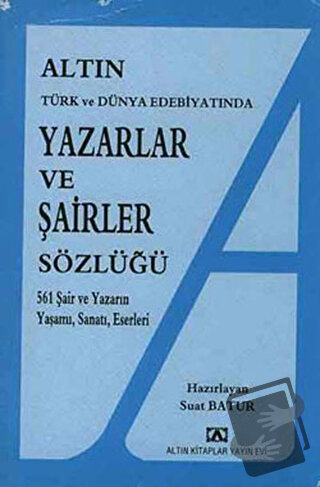 Altın Yazarlar ve Şairler Sözlüğü Türk ve Dünya Edebiyatında - Suat Ba