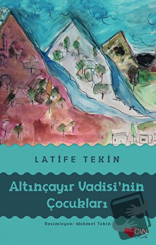 Altınçayır Vadisi'nin Çocukları - Latife Tekin - Can Çocuk Yayınları -