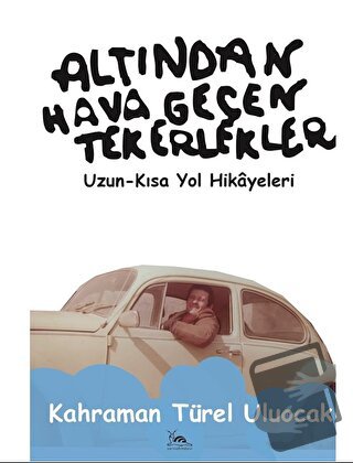 Altından Hava Geçen Tekerlekler - Kahraman Türel Uluocak - Sarmal Kita