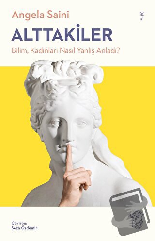 Alttakiler: Bilim, Kadınları Nasıl Yanlış Anladı? - Angela Saini - Min