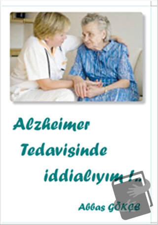 Alzheimer Tedavisinde İddialıyım - Abbas Gökçe - Kutup Yıldızı Yayınla