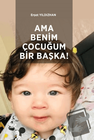 Ama Benim Çocuğum Bir Başka! - Erşat Yıldızhan - Paradigma Akademi Yay