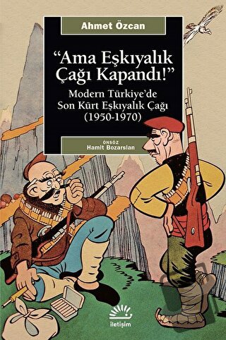 Ama Eşkıyalık Çağı Kapandı - Ahmet Özcan - İletişim Yayınevi - Fiyatı 