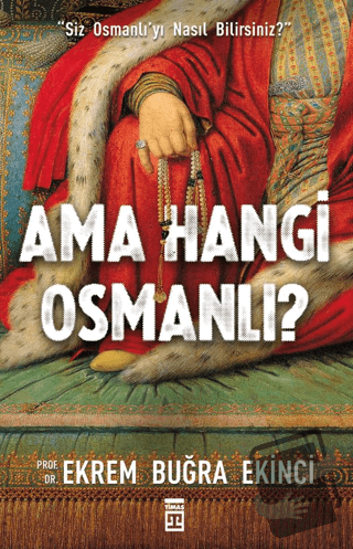 Ama Hangi Osmanlı? - Ekrem Buğra Ekinci - Timaş Yayınları - Fiyatı - Y