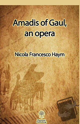 Amadis of Gaul, an opera - Nicola Francesco Haym - Platanus Publishing