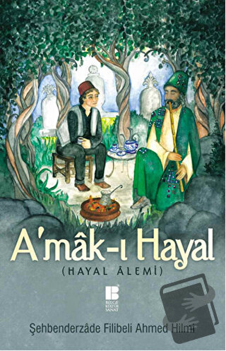 A'mak-ı Hayal (Tam Metin) - Şehbenderzade Filibeli Ahmed Hilmi - Bilge