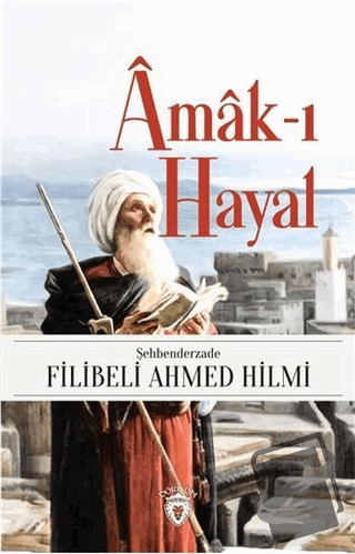 Amak-ı Hayal - Şehbenderzade Filibeli Ahmed Hilmi - Dorlion Yayınları 