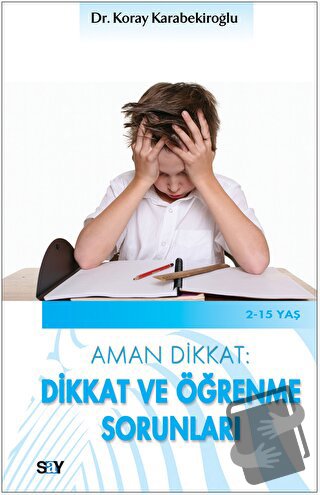 Aman Dikkat: Dikkat ve Öğrenme Sorunları - Koray Karabekiroğlu - Say Y