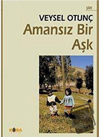 Amansız Bir Aşk - Veysel Otunç - Kora Yayın - Fiyatı - Yorumları - Sat