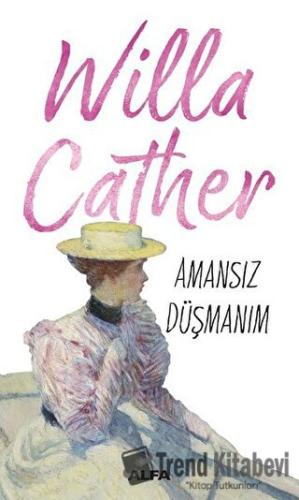 Amansız Düşmanım - Willa Cather - Alfa Yayınları - Fiyatı - Yorumları 