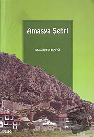 Amasya Şehri - Süleyman Elmacı - Çizgi Kitabevi Yayınları - Fiyatı - Y