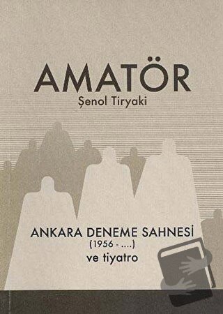 Amatör - Ankara Deneme Sahnesi (1956-...) ve Tiyatro - Şenol Tiryaki -