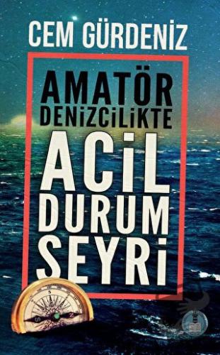 Amatör Denizcilikte Acil Durum Seyri - Cem Gürdeniz - Yeni Deniz Mecmu