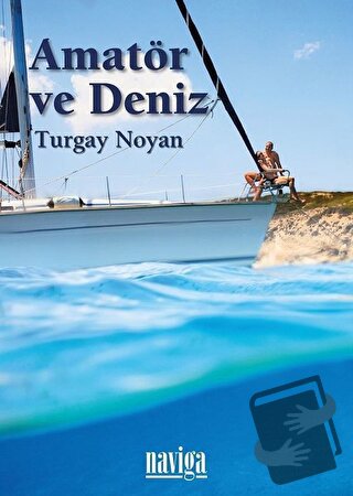 Amatör ve Deniz, Turgay Noyan, Naviga Yayınları, Fiyatı, Yorumları, Sa