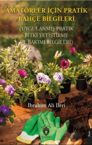 Amatörler İçin Pratik Bahçe Bilgileri (Uygulanmış Pratik Bitki Yetişti