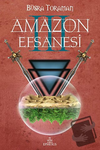 Amazon Efsanesi - Uyanış (Ciltli) - Büşra Toraman - Ephesus Yayınları 