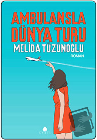 Ambulansla Dünya Turu - Melida Tüzünoğlu - April Yayıncılık - Fiyatı -