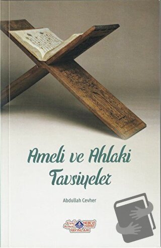 Ameli ve Ahlaki Tavsiyeler - Abdullah Cevher - Nebevi Hayat Yayınları 