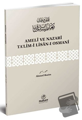 Ameli ve Nazari Ta’lim-i Lisan-ı Osmani - Ahmed Rasim - Fazilet Neşriy