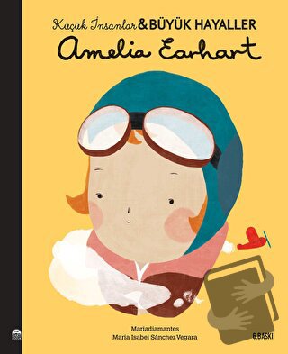 Amelia Earhart - Küçük İnsanlar ve Büyük Hayaller - Maria Isabel Sanch