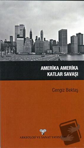 Amerika Amerika Katlar Savaşı - Cengiz Bektaş - Arkeoloji ve Sanat Yay