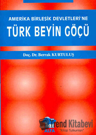 Amerika Birleşik Devletleri’ne Türk Beyin Göçü - Berrak Kurtuluş - Alf