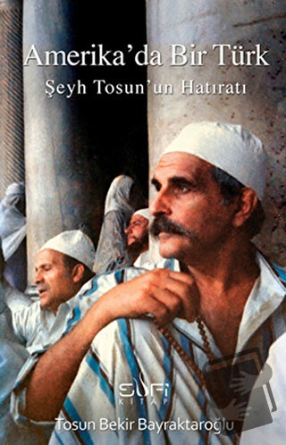 Amerika’da Bir Türk - Tosun Bekir Bayraktaroğlu - Sufi Kitap - Fiyatı 