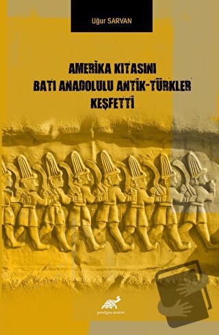 Amerika Kıtasını Batı Anadolulu Antik - Türkler Keşfetti - Uğur Sarvan